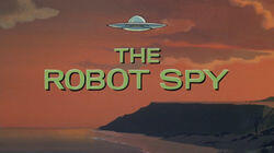 The Robot Spy The Robot Spy