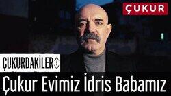 Çukur Evimiz, İdris Babamız Çukur Evimiz, İdris Babamız