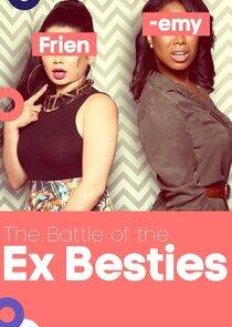 The Battle of the Ex Besties The Battle of the Ex Besties