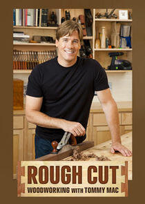 Rough Cut - Woodworking with Tommy Mac Rough Cut - Woodworking with Tommy Mac