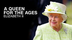 A Queen for the Ages: Elizabeth II A Queen for the Ages: Elizabeth II