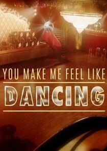 You Make Me Feel Like Dancing You Make Me Feel Like Dancing