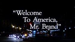 'Welcome to America, Mr. Brand' 'Welcome to America, Mr. Brand'