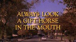 Always Look a Gift Horse in the Mouth Always Look a Gift Horse in the Mouth