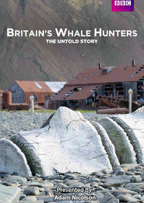 Britain's Whale Hunters: The Untold Story Britain's Whale Hunters: The Untold Story