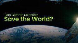 Can Climate Scientists Save the World? Can Climate Scientists Save the World?