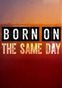 Born on the Same Day Born on the Same Day