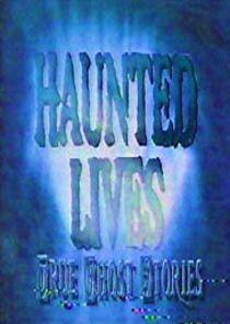 Haunted Lives: True Ghost Stories Haunted Lives: True Ghost Stories