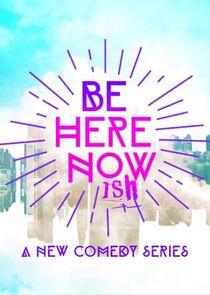 Be Here Nowish Be Here Nowish