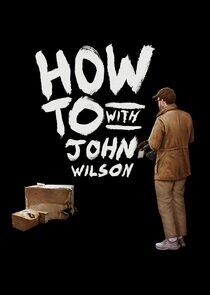 How To with John Wilson How To with John Wilson