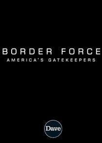Border Force: America's Gatekeepers Border Force: America's Gatekeepers