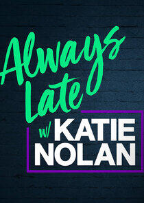 Always Late with Katie Nolan Always Late with Katie Nolan