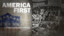 America First: A Fareed Zakaria Special America First: A Fareed Zakaria Special