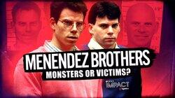 Menendez Brothers: Monsters or Victims? Menendez Brothers: Monsters or Victims?