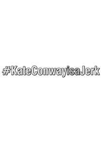 #KateConwayisaJerk #KateConwayisaJerk
