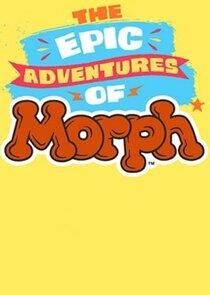 The Epic Adventures of Morph The Epic Adventures of Morph