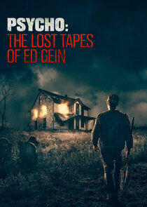 Psycho: The Lost Tapes of Ed Gein Psycho: The Lost Tapes of Ed Gein