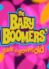The Baby Boomers' Guide to Growing Old The Baby Boomers' Guide to Growing Old