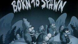 Born to Spawn