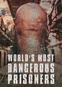 World's Most Dangerous Prisoners World's Most Dangerous Prisoners