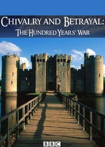 Chivalry and Betrayal: The Hundred Years War Chivalry and Betrayal: The Hundred Years War