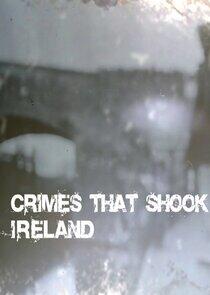 Crimes That Shook Ireland Crimes That Shook Ireland