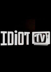 Idiot TV Idiot TV