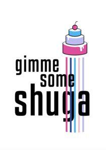 Gimme Some Shuga Gimme Some Shuga