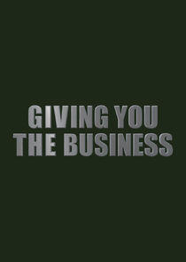 Giving You the Business Giving You the Business