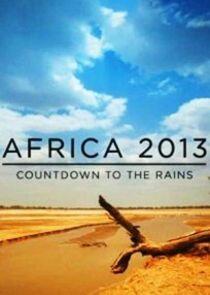 Africa 2013: Countdown to the Rains - Season 1 Africa 2013: Countdown to the Rains - Season 1