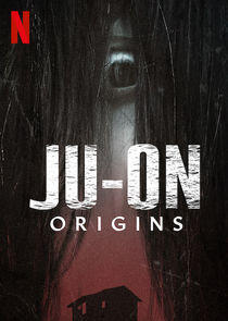 JU-ON: Origins JU-ON: Origins