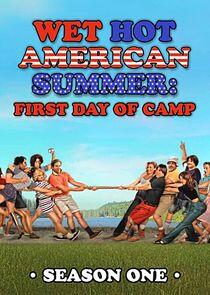 Wet Hot American Summer: First Day of Camp - Season 1 Wet Hot American Summer: First Day of Camp - Season 1