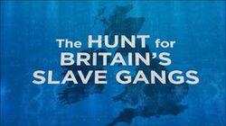 The Hunt For Britain's Slave Gangs The Hunt For Britain's Slave Gangs