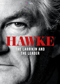 Hawke, The Larrikin and the Leader Hawke, The Larrikin and the Leader