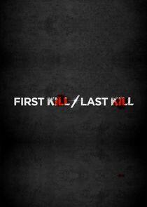First Kill, Last Kill First Kill, Last Kill