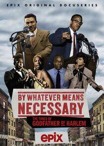 By Whatever Means Necessary: The Times of Godfather of Harlem By Whatever Means Necessary: The Times of Godfather of Harlem