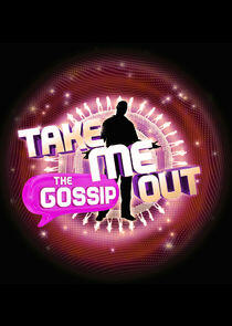 Take Me Out: The Gossip Take Me Out: The Gossip
