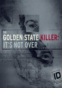 The Golden State Killer: It's Not Over The Golden State Killer: It's Not Over