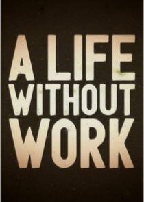 A Life Without Work A Life Without Work