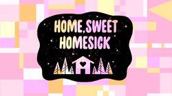 Home, Sweet Homesick Home, Sweet Homesick