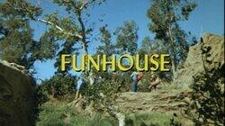 Funhouse Funhouse