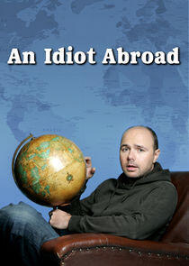 An Idiot Abroad An Idiot Abroad
