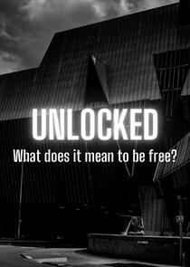 Unlocked: What Does It Mean to Be Free? Unlocked: What Does It Mean to Be Free?