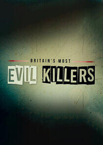 Britain's Most Evil Killers Britain's Most Evil Killers