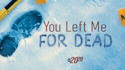 You Left Me for Dead You Left Me for Dead