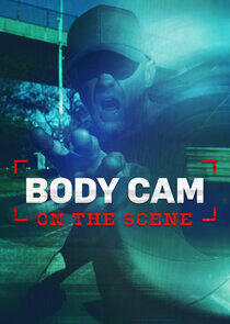 Body Cam: On the Scene Body Cam: On the Scene