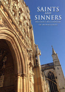 Saints and Sinners: Britain's Millennium of Monasteries Saints and Sinners: Britain's Millennium of Monasteries