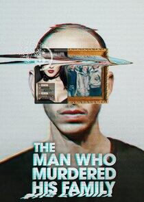 The Man Who Murdered His Family The Man Who Murdered His Family