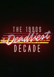 The 1990s: The Deadliest Decade The 1990s: The Deadliest Decade