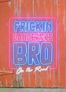 Frickin Dangerous Bro... On the Road Frickin Dangerous Bro... On the Road